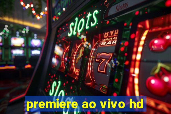 premiere ao vivo hd